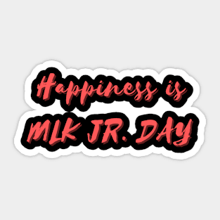 Happiness is MLK Jr. Day Sticker